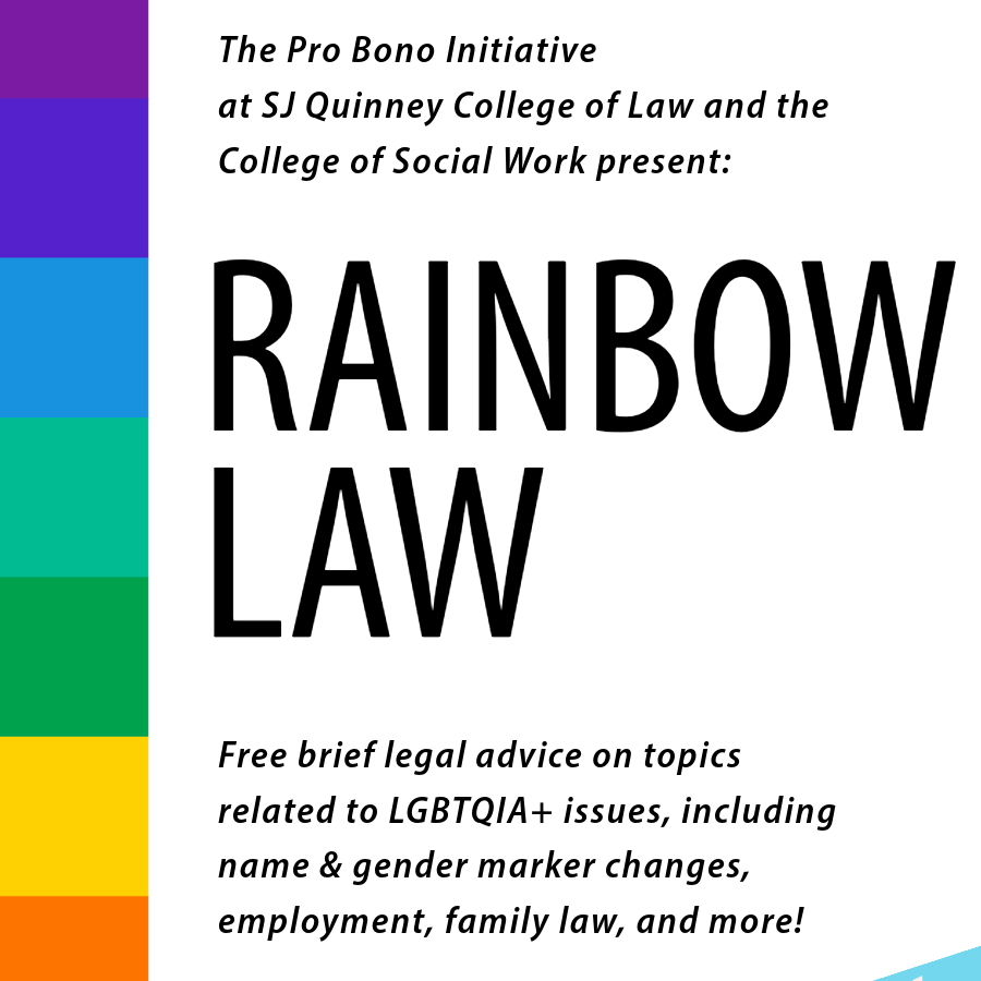 Colored bars on the side of a white background with text reading: "The Pro Bono Initiative at SJ Quinney College of Law and the College of Social Work present: Rainbox Law, Free brief legal advice on topics related to LGBTQIA+ issues, including name and gender marker changes, employment, family law, and more!"